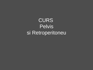 CURS VII MG pelvis retrop.ppt